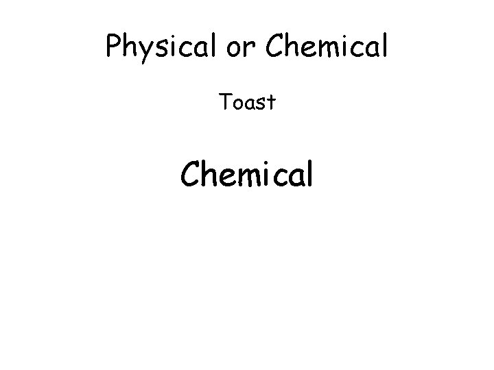 Physical or Chemical Toast Chemical 