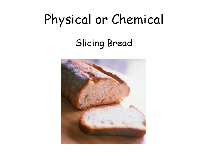 Physical or Chemical Slicing Bread 