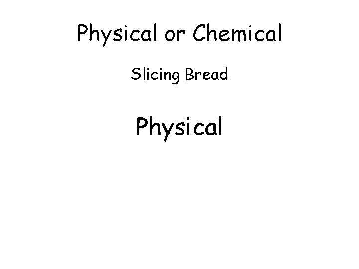 Physical or Chemical Slicing Bread Physical 