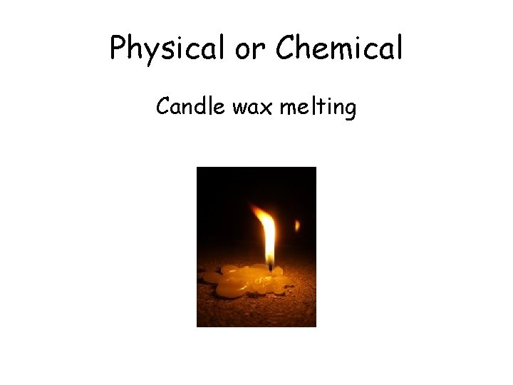 Physical or Chemical Candle wax melting 