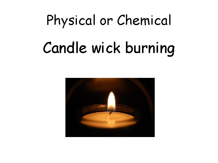 Physical or Chemical Candle wick burning 