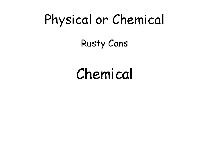 Physical or Chemical Rusty Cans Chemical 