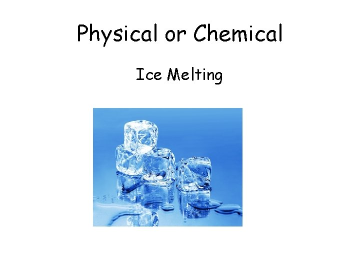 Physical or Chemical Ice Melting 