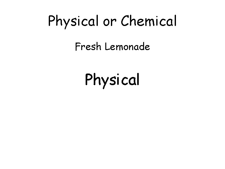 Physical or Chemical Fresh Lemonade Physical 