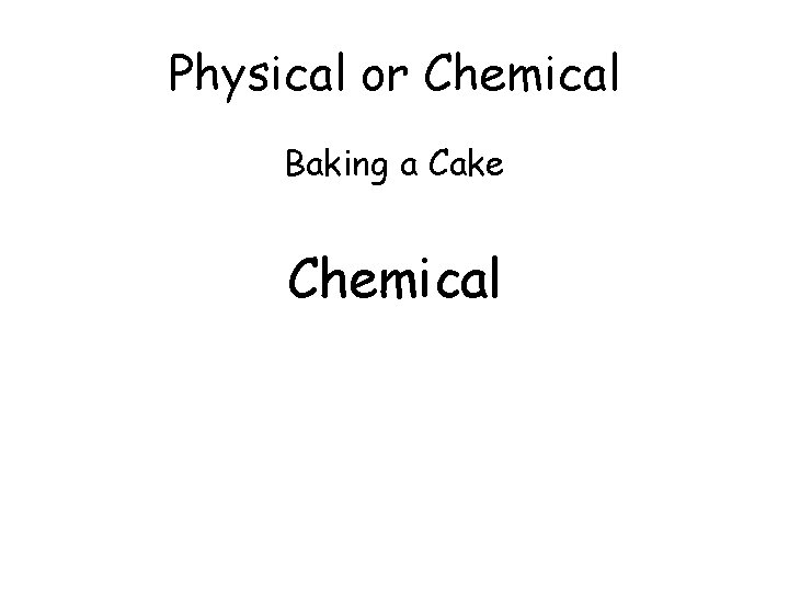 Physical or Chemical Baking a Cake Chemical 