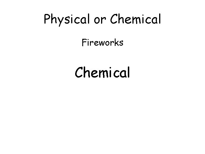 Physical or Chemical Fireworks Chemical 