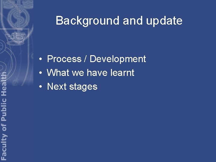 Background and update • Process / Development • What we have learnt • Next