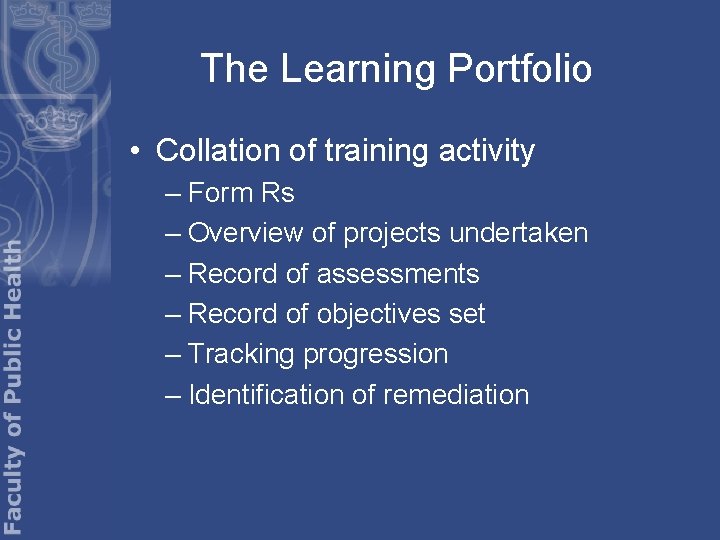 The Learning Portfolio • Collation of training activity – Form Rs – Overview of