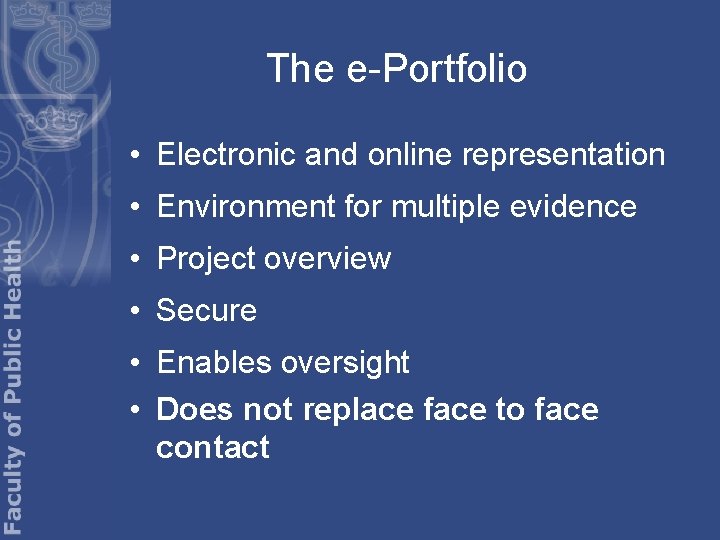 The e-Portfolio • Electronic and online representation • Environment for multiple evidence • Project