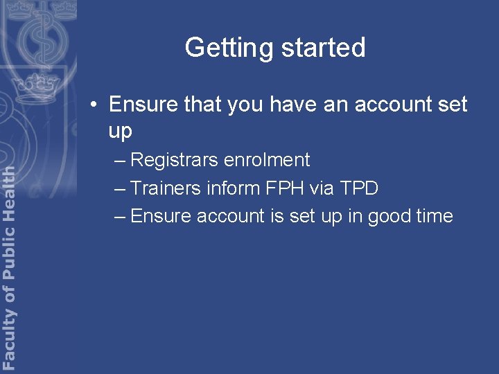 Getting started • Ensure that you have an account set up – Registrars enrolment