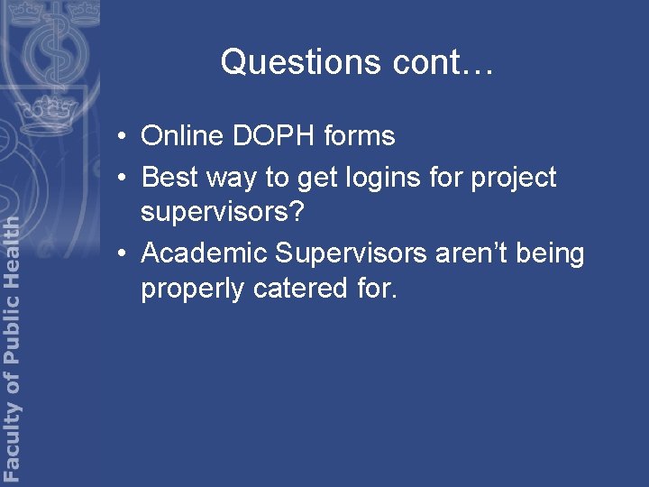 Questions cont… • Online DOPH forms • Best way to get logins for project