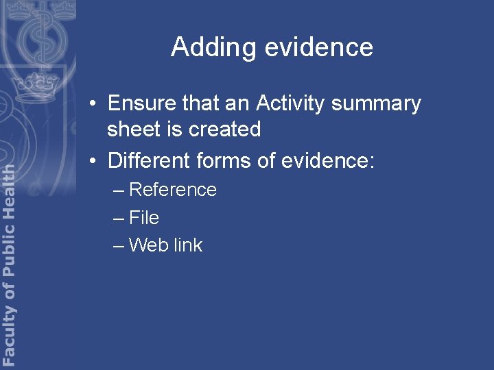 Adding evidence • Ensure that an Activity summary sheet is created • Different forms