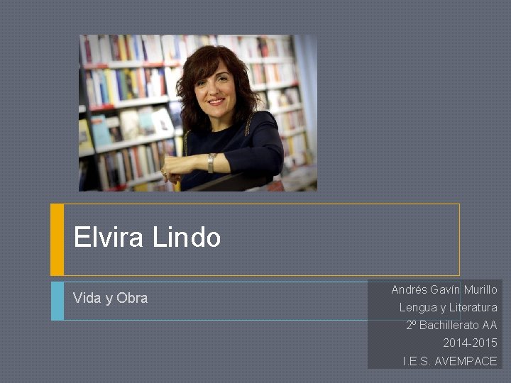 Elvira Lindo Vida y Obra Andrés Gavín Murillo Lengua y Literatura 2º Bachillerato AA