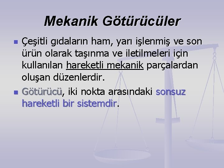 Mekanik Götürücüler n n Çeşitli gıdaların ham, yarı işlenmiş ve son ürün olarak taşınma Mekanik Götürücüler n n Çeşitli gıdaların ham, yarı işlenmiş ve son ürün olarak taşınma