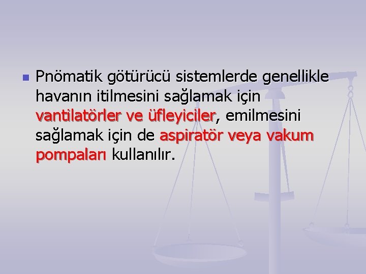 n Pnömatik götürücü sistemlerde genellikle havanın itilmesini sağlamak için vantilatörler ve üfleyiciler, emilmesini sağlamak n Pnömatik götürücü sistemlerde genellikle havanın itilmesini sağlamak için vantilatörler ve üfleyiciler, emilmesini sağlamak