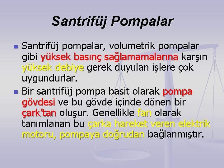 Santrifüj Pompalar n n Santrifüj pompalar, volumetrik pompalar gibi yüksek basınç sağlamamalarına karşın yüksek Santrifüj Pompalar n n Santrifüj pompalar, volumetrik pompalar gibi yüksek basınç sağlamamalarına karşın yüksek