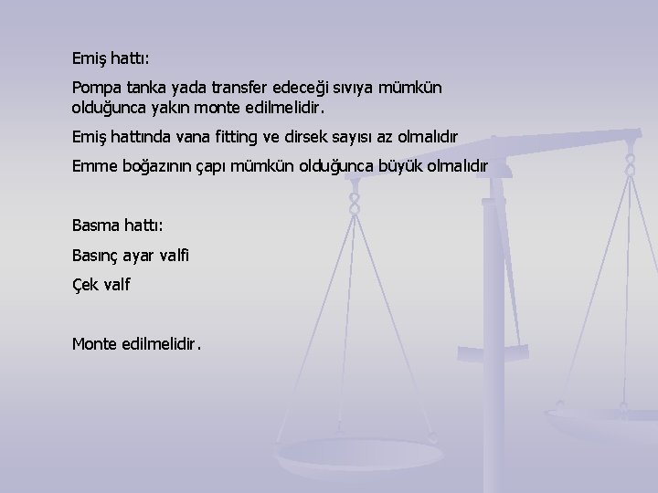 Emiş hattı: Pompa tanka yada transfer edeceği sıvıya mümkün olduğunca yakın monte edilmelidir. Emiş Emiş hattı: Pompa tanka yada transfer edeceği sıvıya mümkün olduğunca yakın monte edilmelidir. Emiş