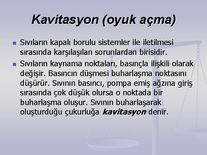 Kavitasyon (oyuk açma) n n Sıvıların kapalı borulu sistemler iletilmesi sırasında karşılan sorunlardan birisidir. Kavitasyon (oyuk açma) n n Sıvıların kapalı borulu sistemler iletilmesi sırasında karşılan sorunlardan birisidir.