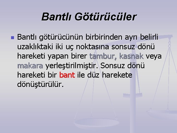 Bantlı Götürücüler n Bantlı götürücünün birbirinden ayrı belirli uzaklıktaki iki uç noktasına sonsuz dönü Bantlı Götürücüler n Bantlı götürücünün birbirinden ayrı belirli uzaklıktaki iki uç noktasına sonsuz dönü