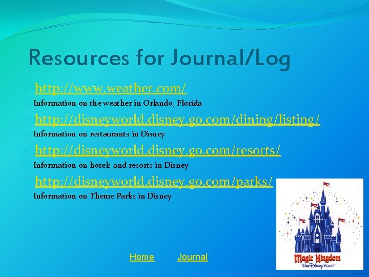 Resources for Journal/Log http: //www. weather. com/ Information on the weather in Orlando, Florida