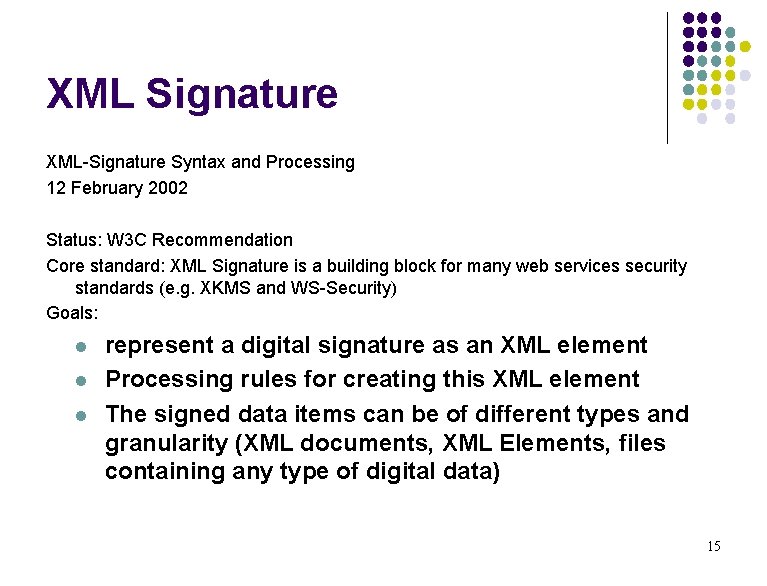 XML Signature XML-Signature Syntax and Processing 12 February 2002 Status: W 3 C Recommendation