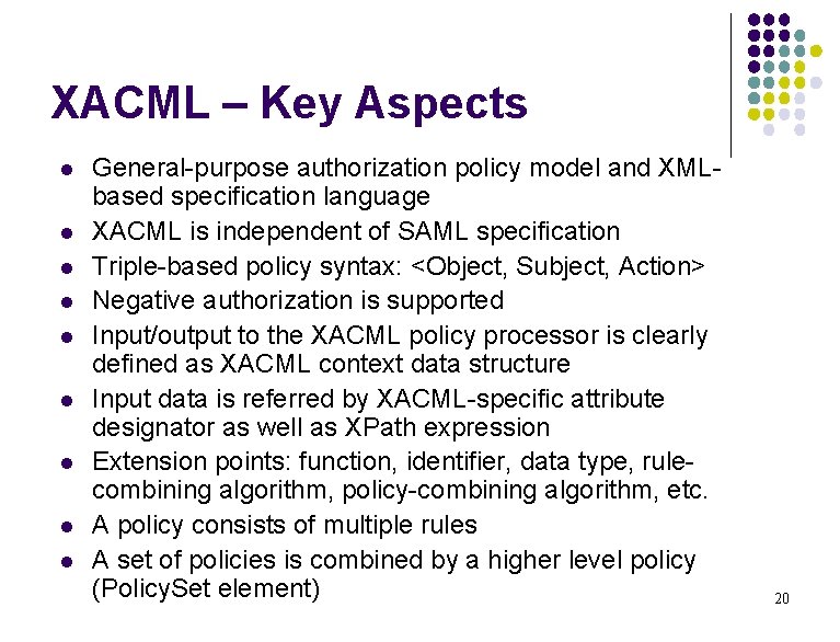 XACML – Key Aspects l l l l l General-purpose authorization policy model and