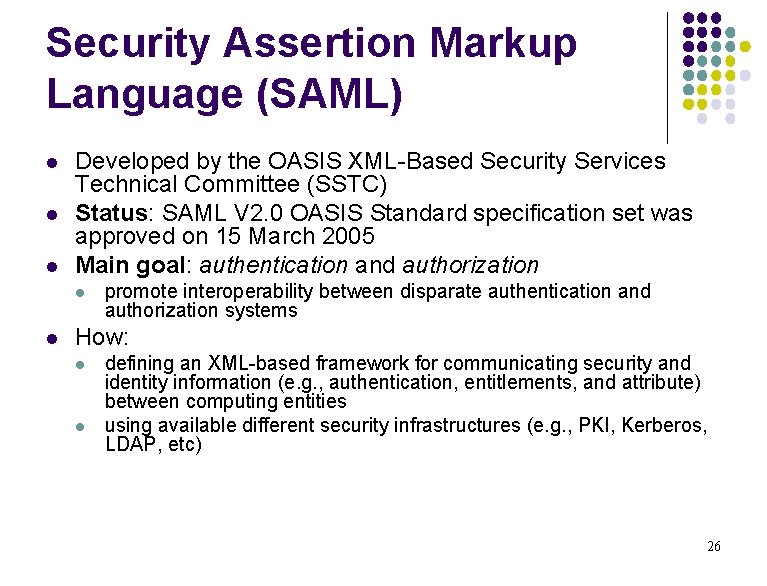 Security Assertion Markup Language (SAML) l l l Developed by the OASIS XML-Based Security