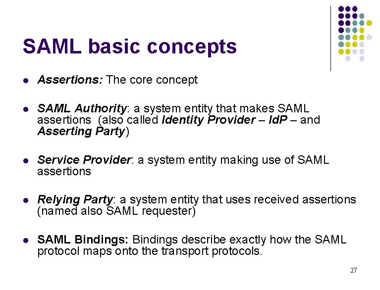 SAML basic concepts l Assertions: The core concept l SAML Authority: a system entity