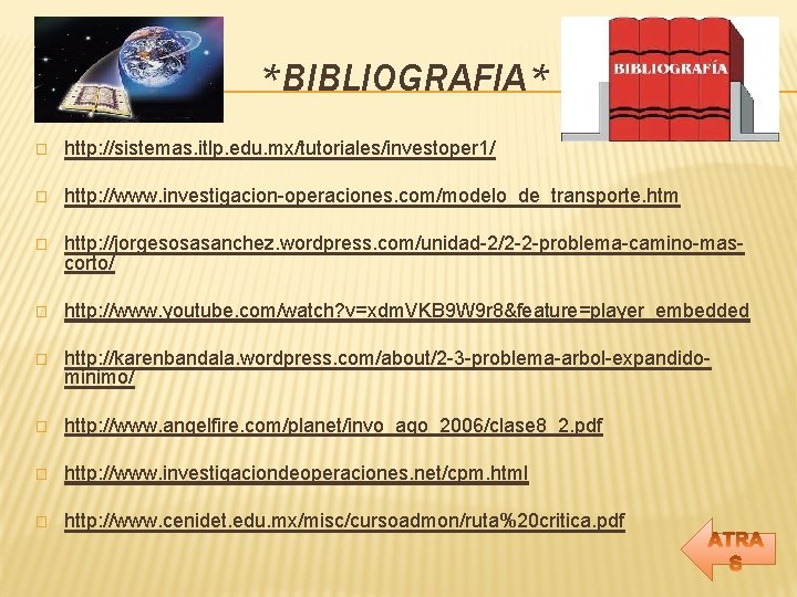 *BIBLIOGRAFIA* � http: //sistemas. itlp. edu. mx/tutoriales/investoper 1/ � http: //www. investigacion-operaciones. com/modelo_de_transporte. htm *BIBLIOGRAFIA* � http: //sistemas. itlp. edu. mx/tutoriales/investoper 1/ � http: //www. investigacion-operaciones. com/modelo_de_transporte. htm