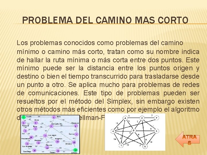 PROBLEMA DEL CAMINO MAS CORTO Los problemas conocidos como problemas del camino mínimo o PROBLEMA DEL CAMINO MAS CORTO Los problemas conocidos como problemas del camino mínimo o