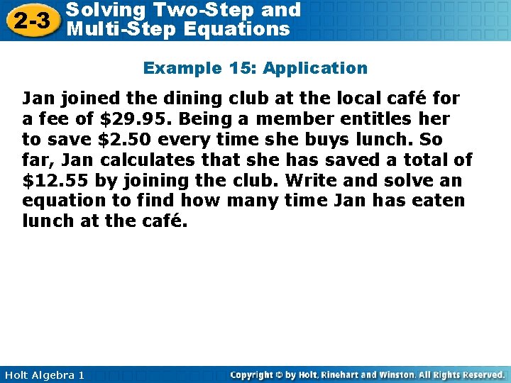 Solving Two-Step and 2 -3 Multi-Step Equations Example 15: Application Jan joined the dining