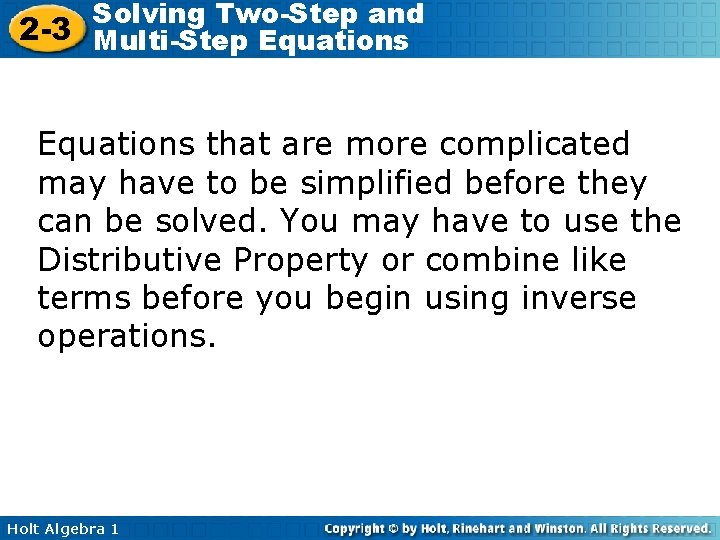 Solving Two-Step and 2 -3 Multi-Step Equations that are more complicated may have to