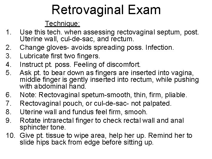 Retrovaginal Exam Technique: 1. Use this tech. when assessing rectovaginal septum, post. Uterine wall,