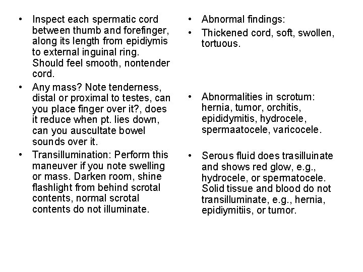  • Inspect each spermatic cord between thumb and forefinger, along its length from