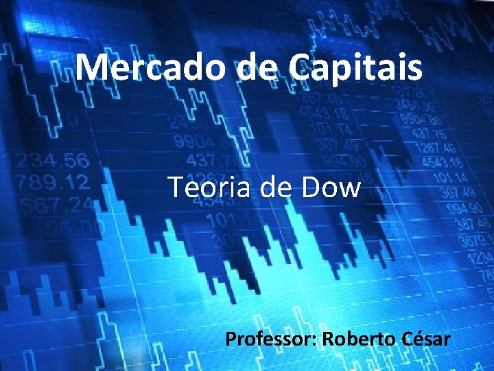 Mercado de Capitais Teoria de Dow Professor: Roberto César 