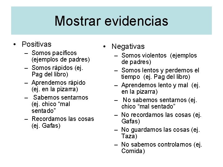 Mostrar evidencias • Positivas – Somos pacíficos (ejemplos de padres) – Somos rápidos (ej.