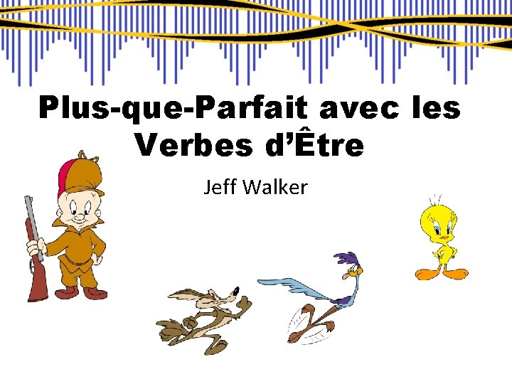 Plus-que-Parfait avec les Verbes d’Être Jeff Walker 