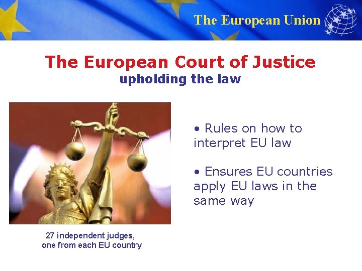 The European Union The European Court of Justice upholding the law • Rules on