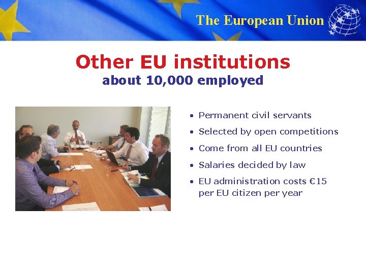 The European Union Other EU institutions about 10, 000 employed • Permanent civil servants