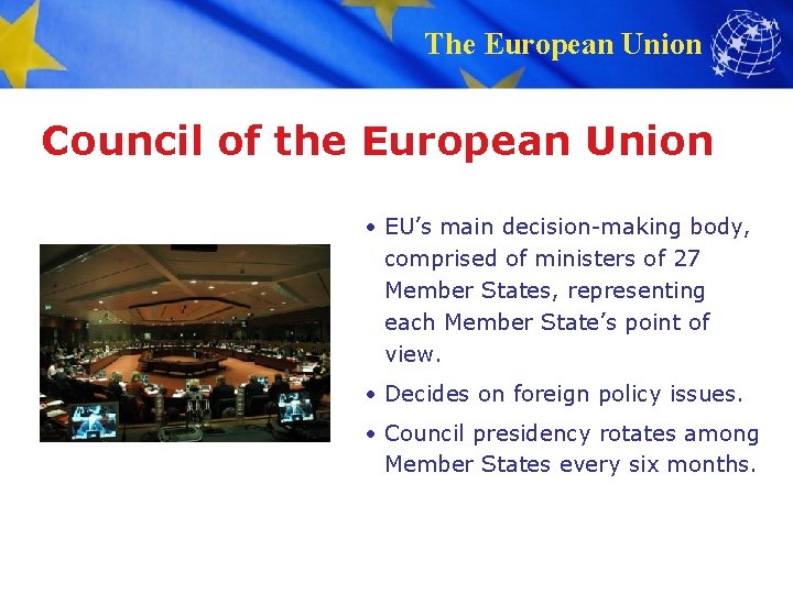 The European Union Council of the European Union • EU’s main decision-making body, comprised