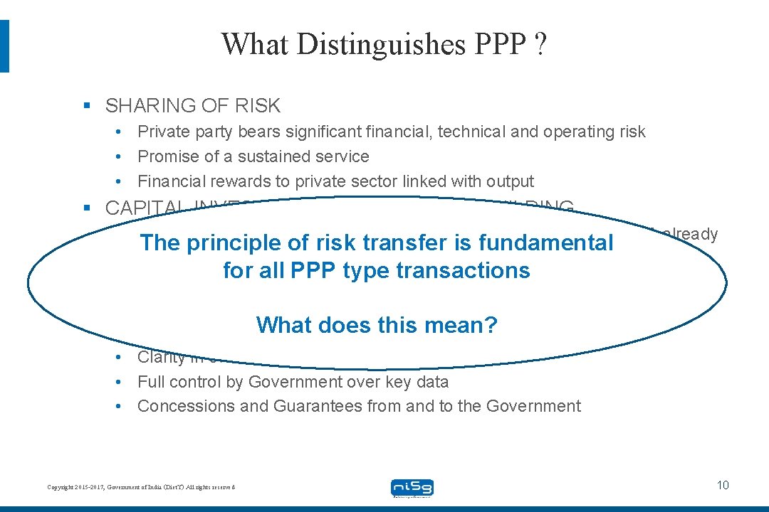What Distinguishes PPP ? § SHARING OF RISK • Private party bears significant financial,
