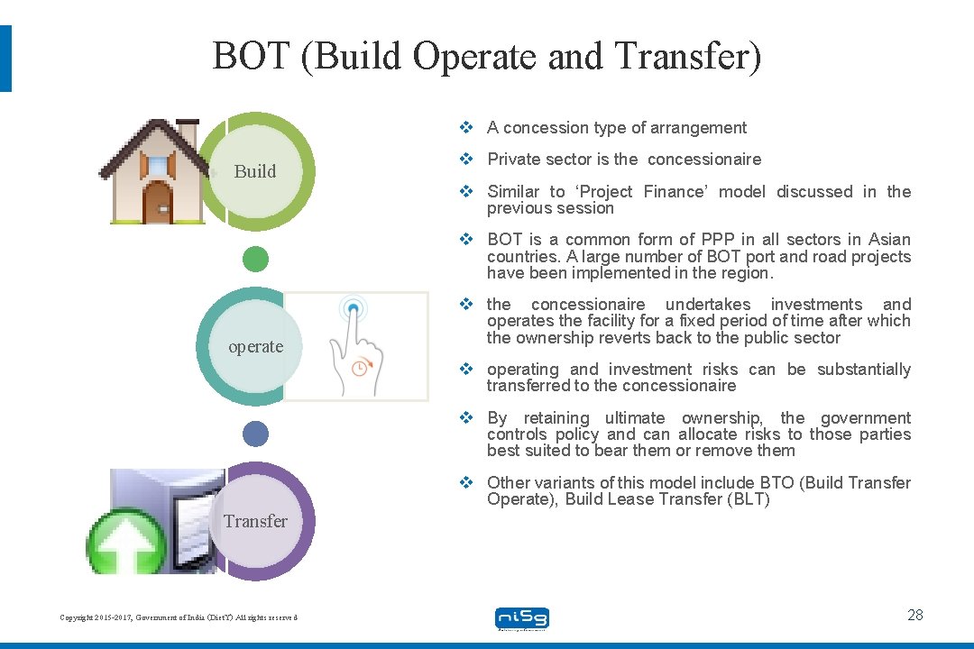 BOT (Build Operate and Transfer) v A concession type of arrangement Build v Private
