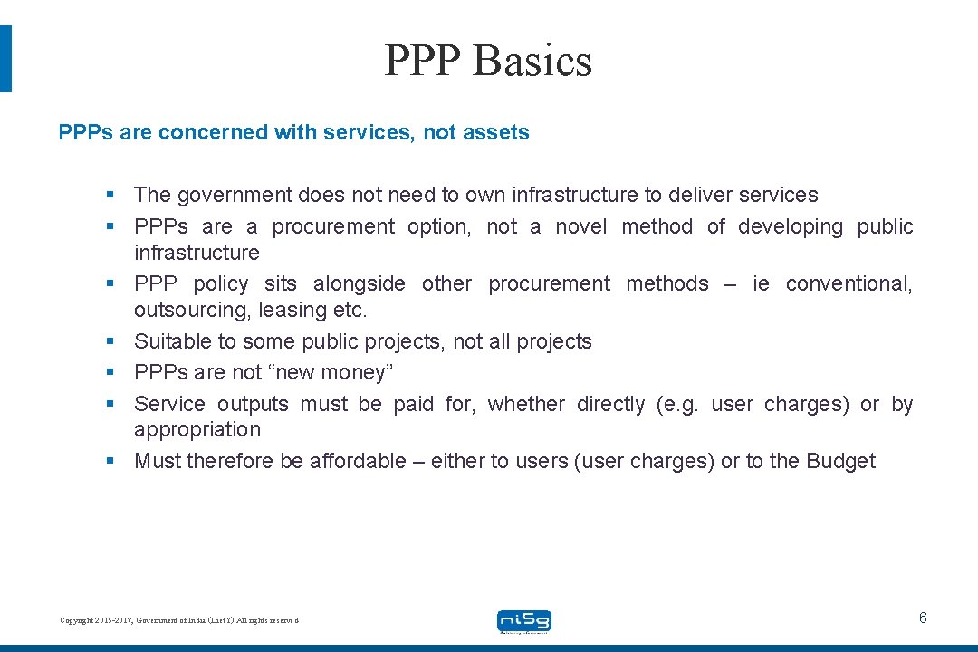PPP Basics PPPs are concerned with services, not assets § The government does not