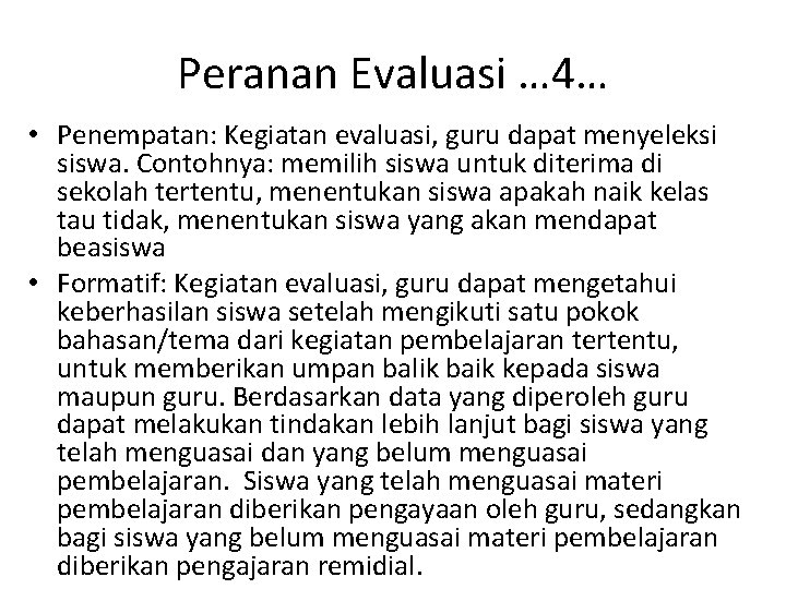 Peranan Evaluasi … 4… • Penempatan: Kegiatan evaluasi, guru dapat menyeleksi siswa. Contohnya: memilih