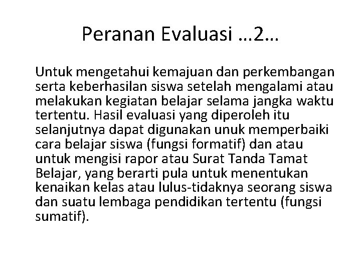 Peranan Evaluasi … 2… Untuk mengetahui kemajuan dan perkembangan serta keberhasilan siswa setelah mengalami