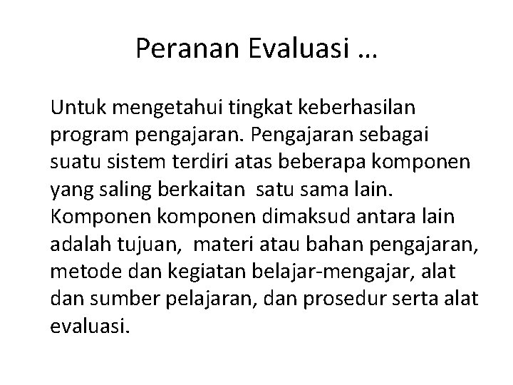 Peranan Evaluasi … Untuk mengetahui tingkat keberhasilan program pengajaran. Pengajaran sebagai suatu sistem terdiri