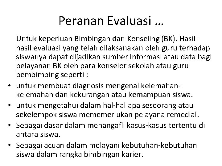 Peranan Evaluasi … • • Untuk keperluan Bimbingan dan Konseling (BK). Hasilhasil evaluasi yang