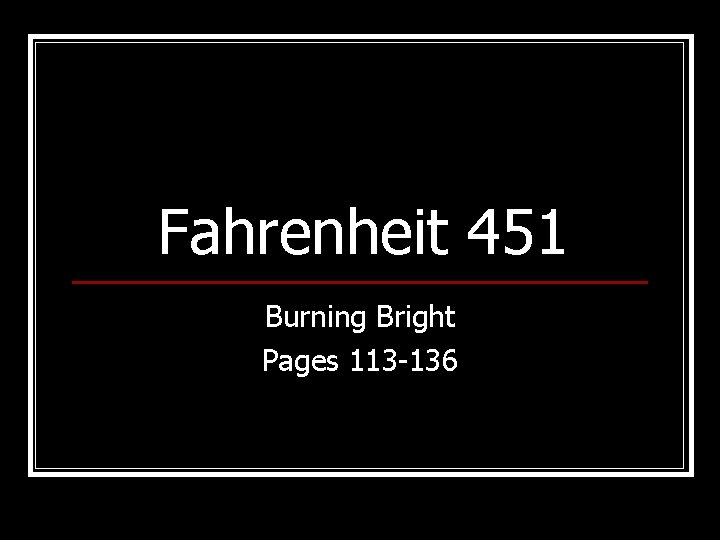 Fahrenheit 451 Burning Bright Pages 113 -136 