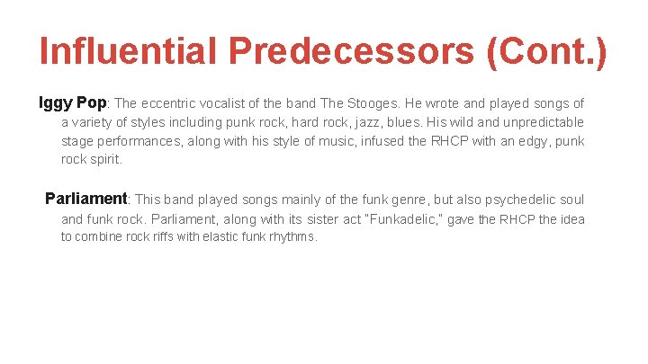 Influential Predecessors (Cont. ) Iggy Pop: The eccentric vocalist of the band The Stooges.