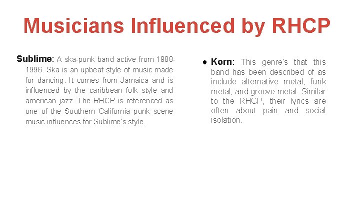 Musicians Influenced by RHCP Sublime: A ska-punk band active from 19881996. Ska is an
